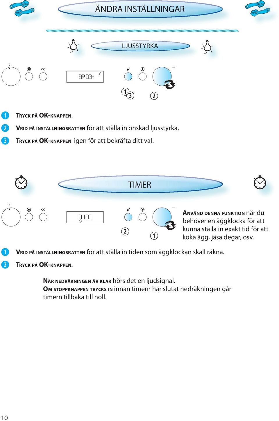 TIMER VRID PÅ INSTÄLLNINGSRATTEN för att ställa in tiden som äggklockan skall räkna. TRYCK PÅ OK-KNAPPEN.