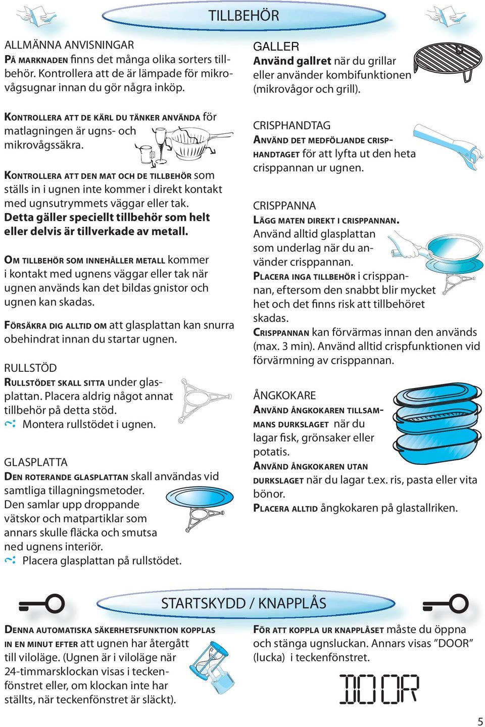 KONTROLLERA ATT DEN MAT OCH DE TILLBEHÖR som ställs in i ugnen inte kommer i direkt kontakt med ugnsutrymmets väggar eller tak.