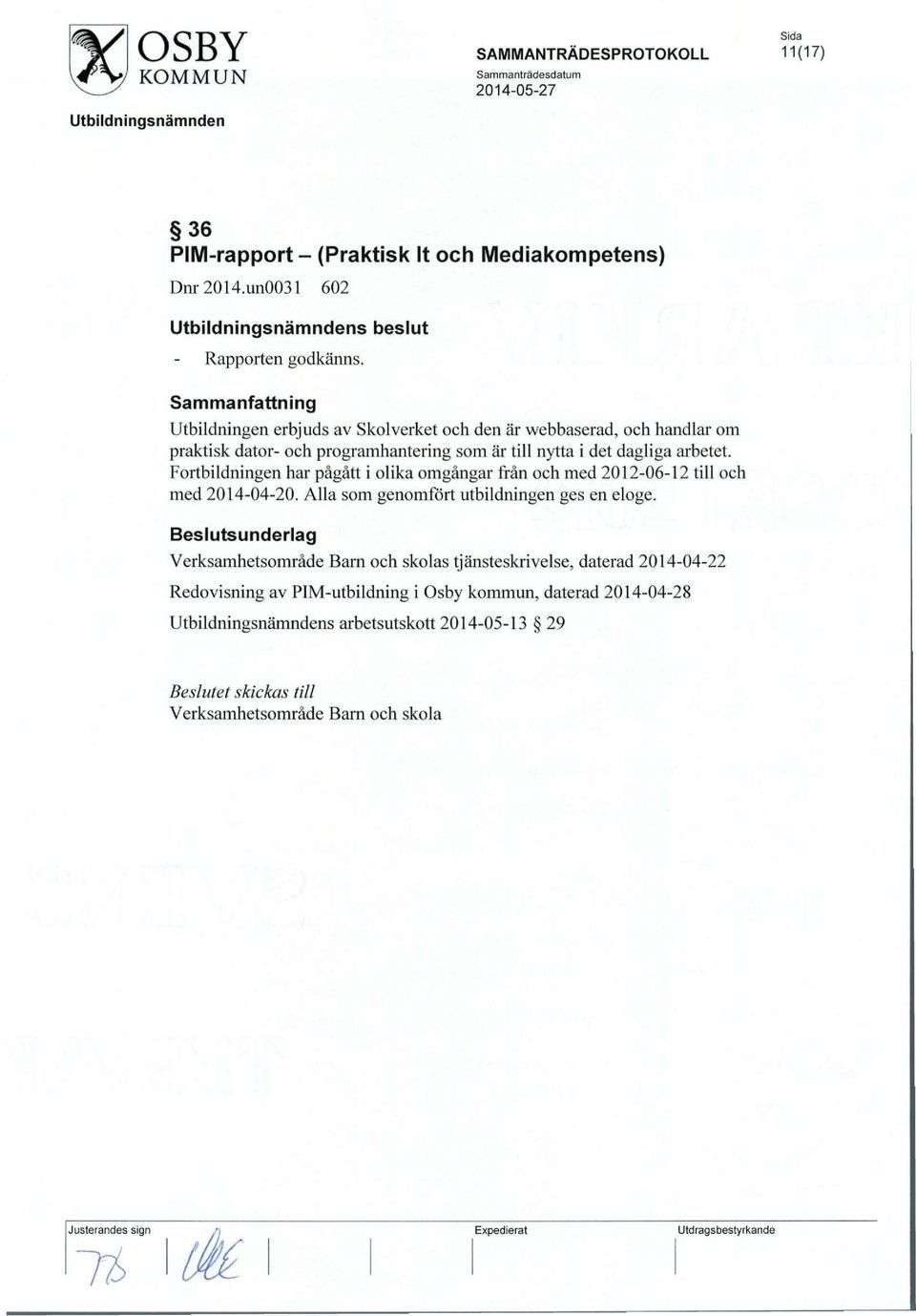 Fortbildningen har pagatt i olika omgangar fran och med 2012-06-12 till och med 2014-04-20. Alia som genomfort utbildningen ges en eloge.