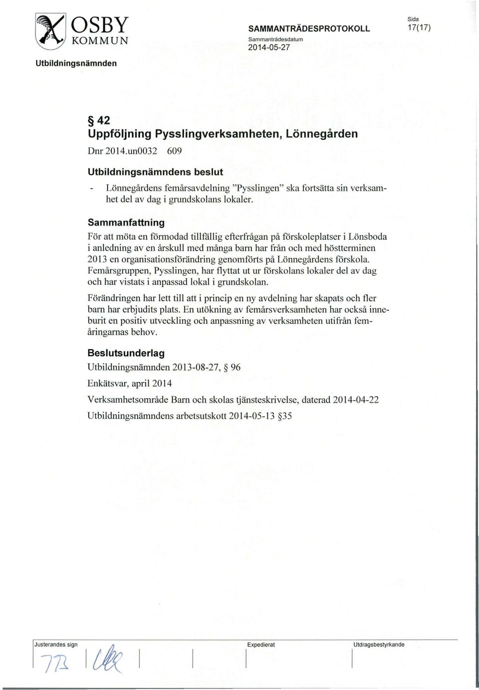 Lonnegardens forskola. Femarsgruppen, Pysslingen, har flyttat ut ur forskolans lokaler del av dag och har vistats i anpassad lokal i grundskolan.