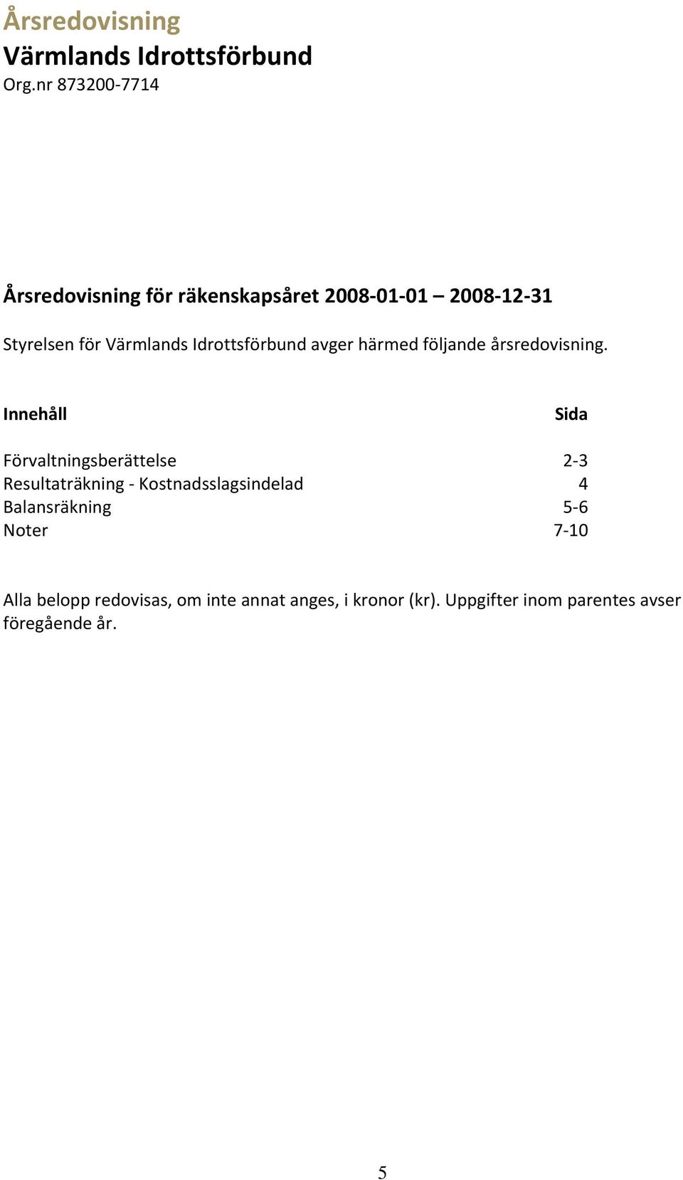 Idrottsförbund avger härmed följande årsredovisning.