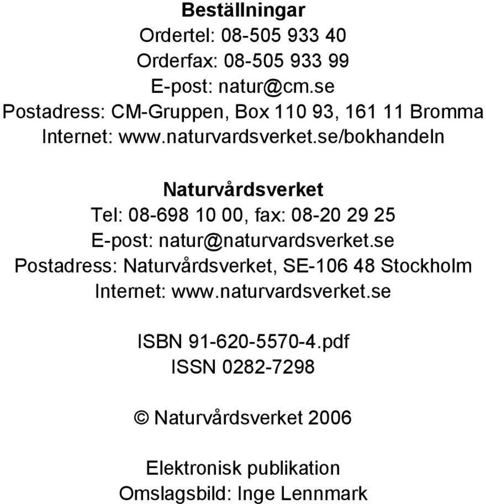 se/bokhandeln Naturvårdsverket Tel: 08-698 10 00, fa: 08-20 29 25 E-post: natur@naturvardsverket.