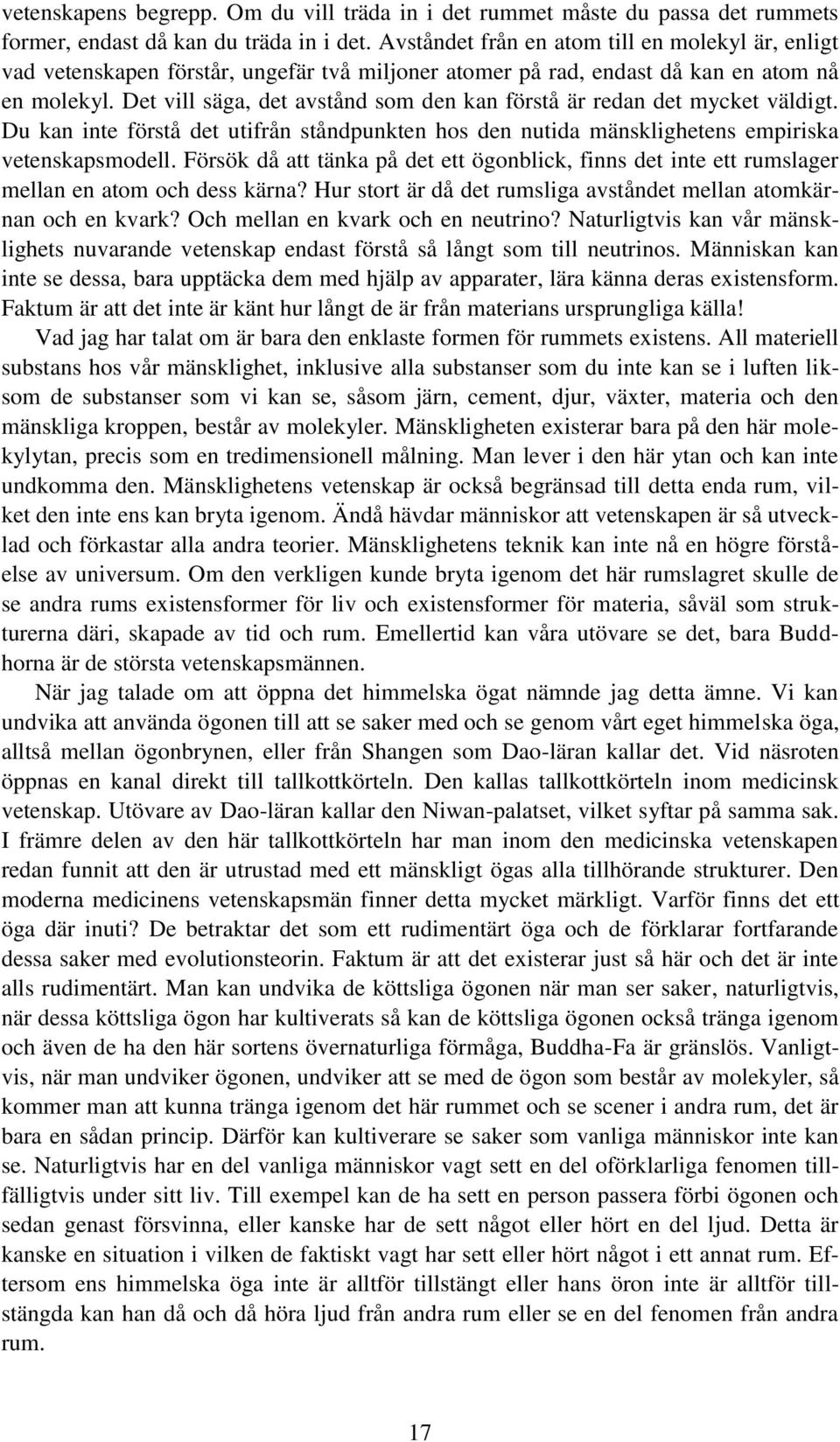 Det vill säga, det avstånd som den kan förstå är redan det mycket väldigt. Du kan inte förstå det utifrån ståndpunkten hos den nutida mänsklighetens empiriska vetenskapsmodell.