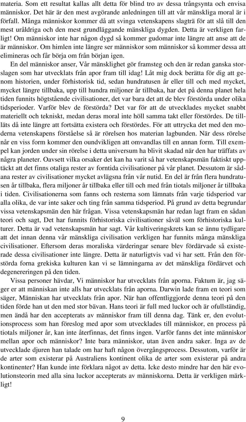 Om människor inte har någon dygd så kommer gudomar inte längre att anse att de är människor.