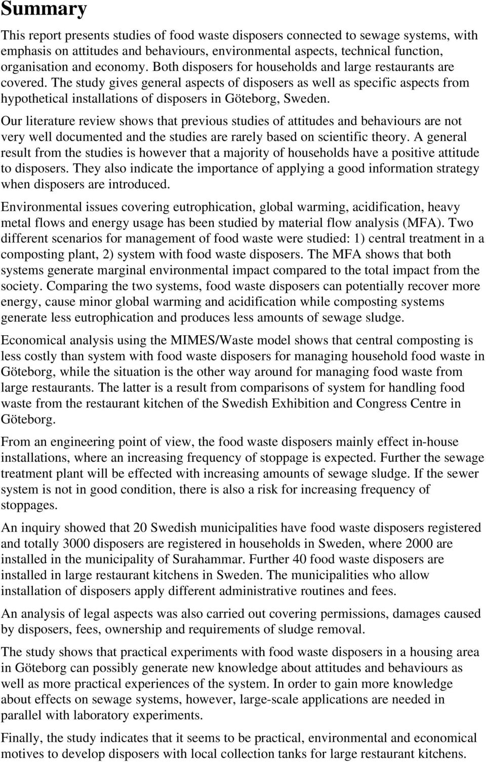The study gives general aspects of disposers as well as specific aspects from hypothetical installations of disposers in Göteborg, Sweden.