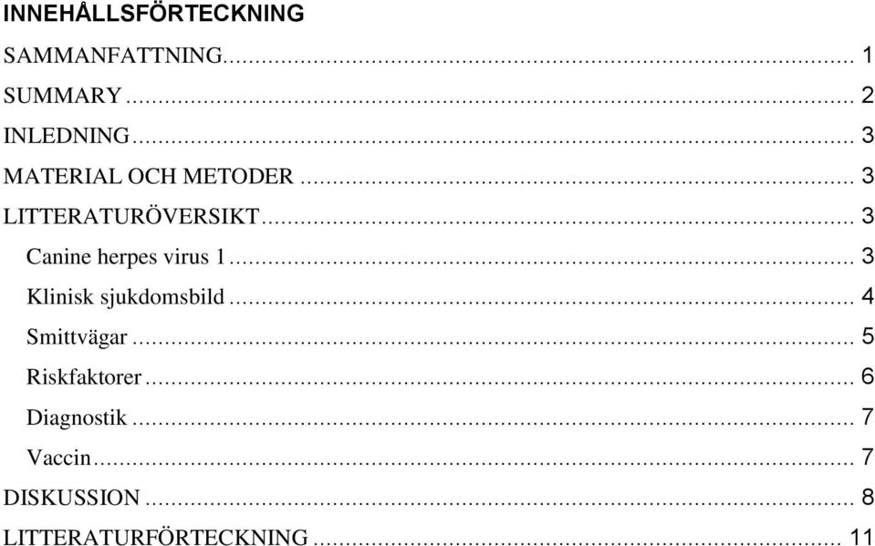 .. 3 Canine herpes virus 1... 3 Klinisk sjukdomsbild... 4 Smittvägar.