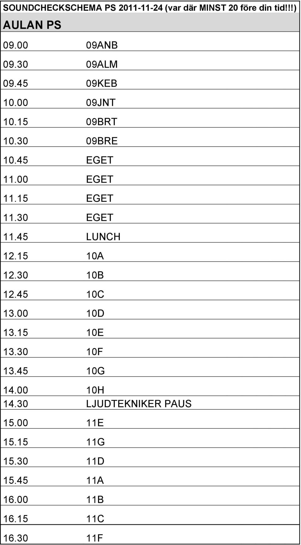 30 EGET 11.45 LUNCH 12.15 10A 12.30 10B 12.45 10C 13.00 10D 13.15 10E 13.30 10F 13.45 10G 14.