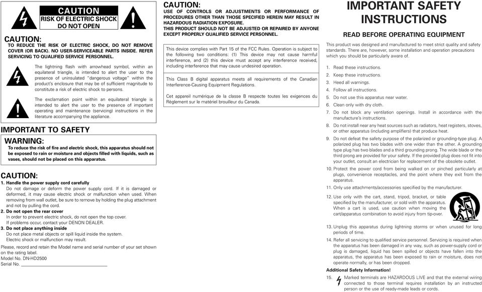 The lightning flash with arrowhead symbol, within an equilateral triangle, is intended to alert the user to the presence of uninsulated dangerous voltage within the product s enclosure that may be of