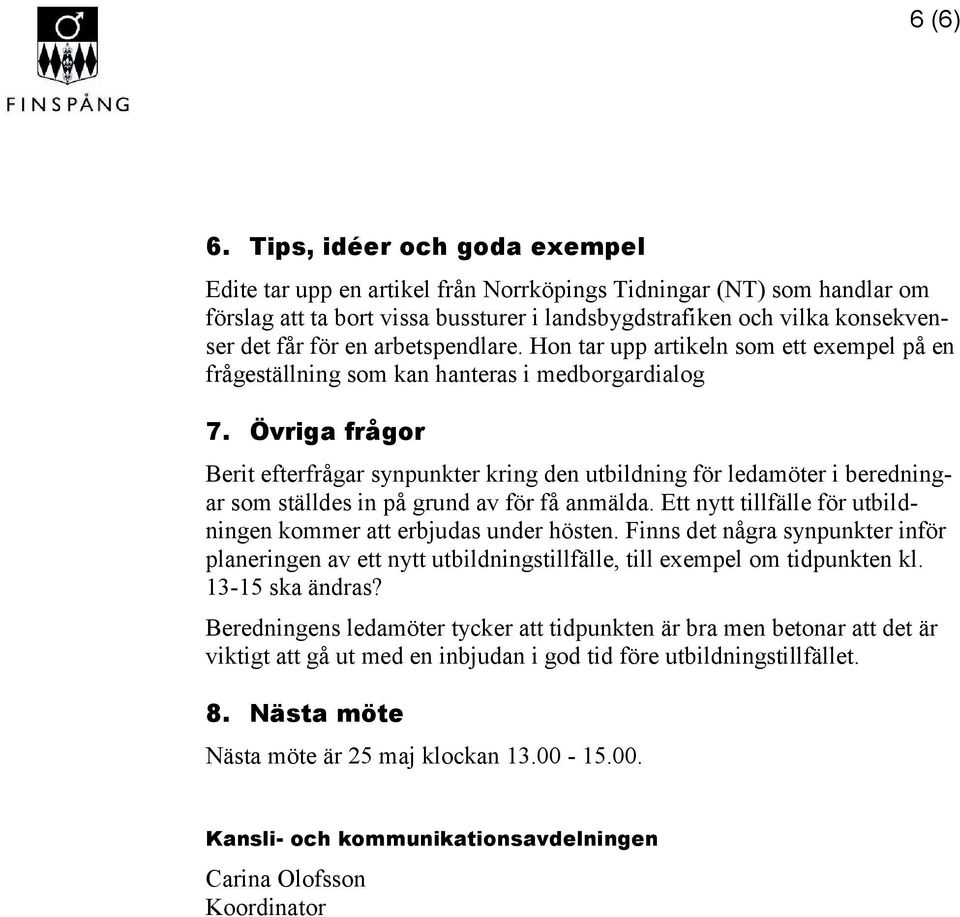 arbetspendlare. Hon tar upp artikeln som ett exempel på en frågeställning som kan hanteras i medborgardialog 7.