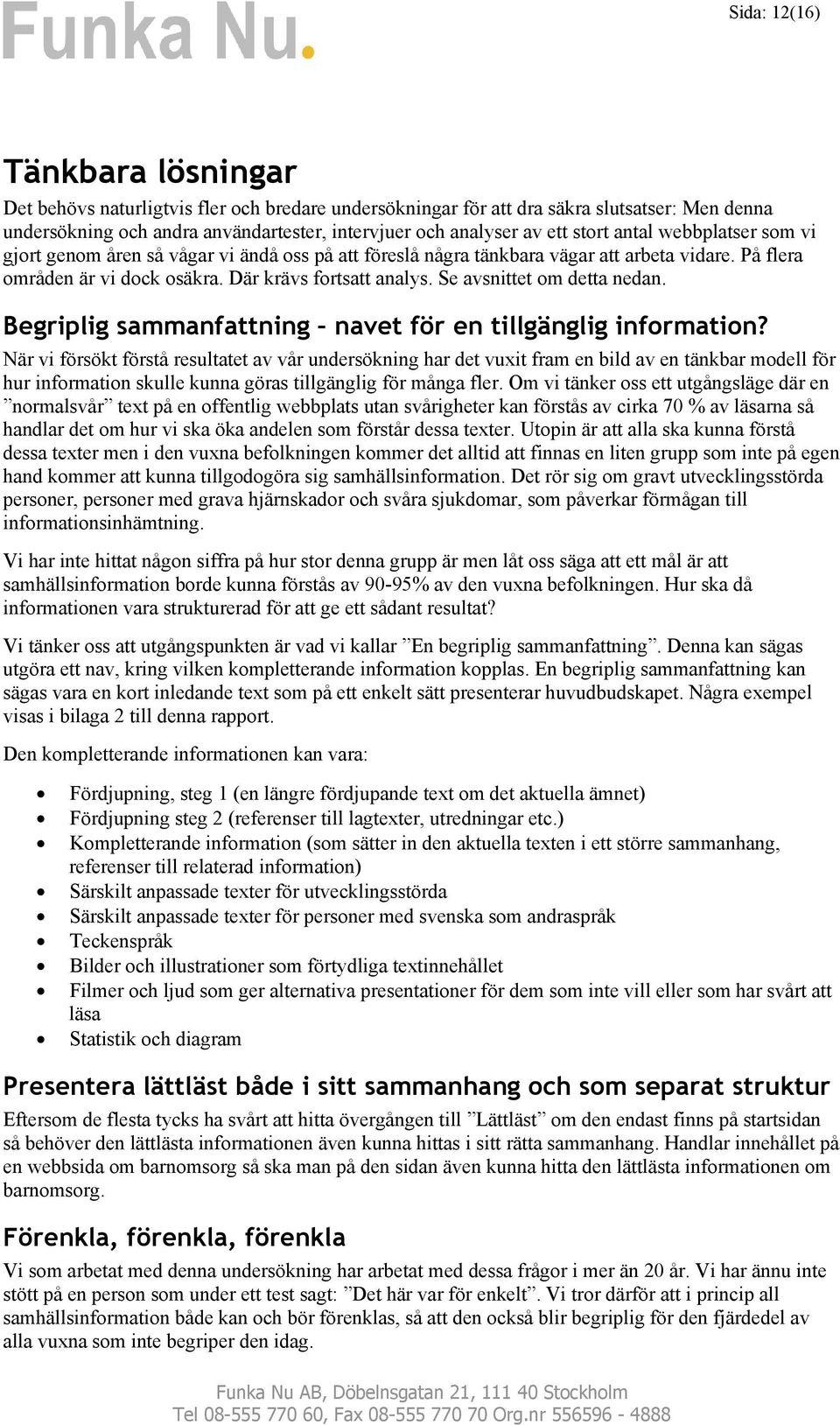 Se avsnittet om detta nedan. Begriplig sammanfattning navet för en tillgänglig information?
