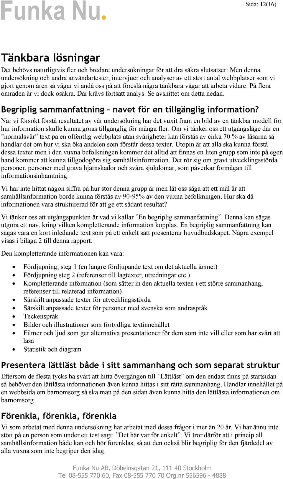 Se avsnittet om detta nedan. Begriplig sammanfattning navet för en tillgänglig information?