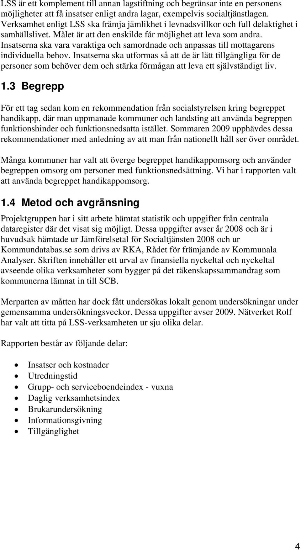 Insatserna ska vara varaktiga och samordnade och anpassas till mottagarens individuella behov.