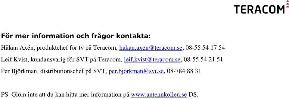 kvist@teracom.se, 08-55 54 21 51 Per Björkman, distributionschef på SVT, per.