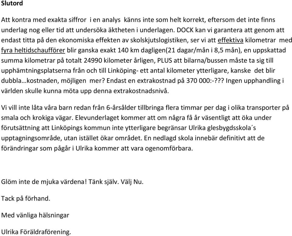 dagar/mån i 8,5 mån), en uppskattad summa kilometrar på totalt 24990 kilometer årligen, PLUS att bilarna/bussen måste ta sig till upphämtningsplatserna från och till Linköping- ett antal kilometer