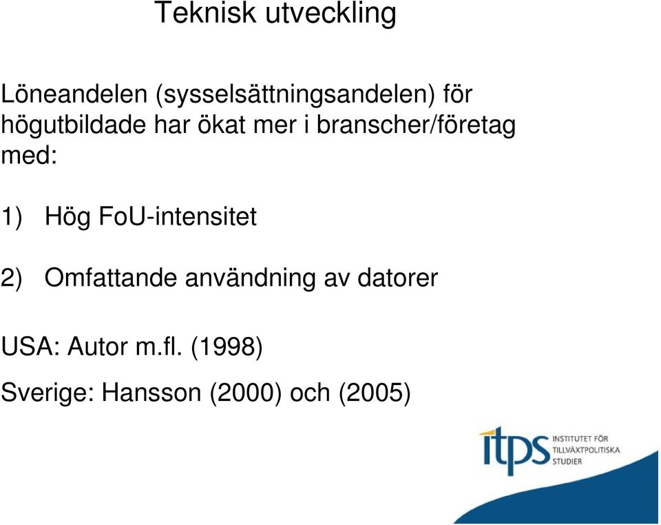 1) Hög FoU-intensitet 2) Omfattande användning av