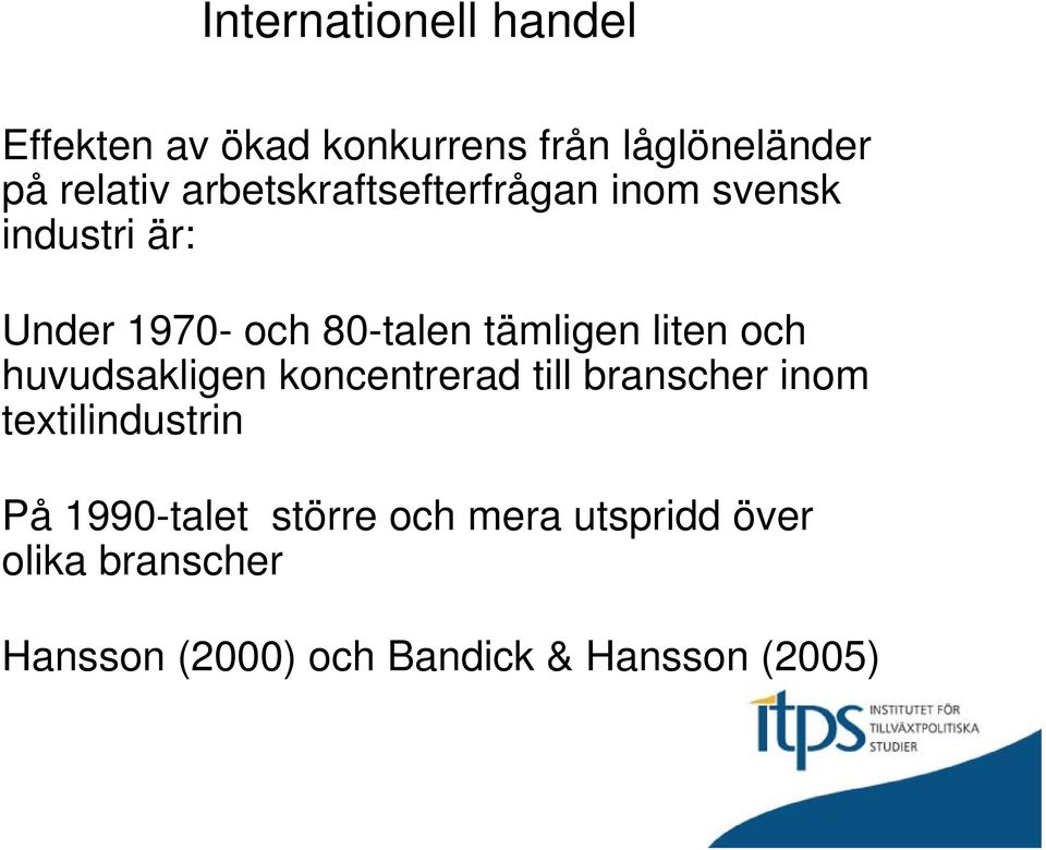 liten och huvudsakligen koncentrerad till branscher inom textilindustrin På