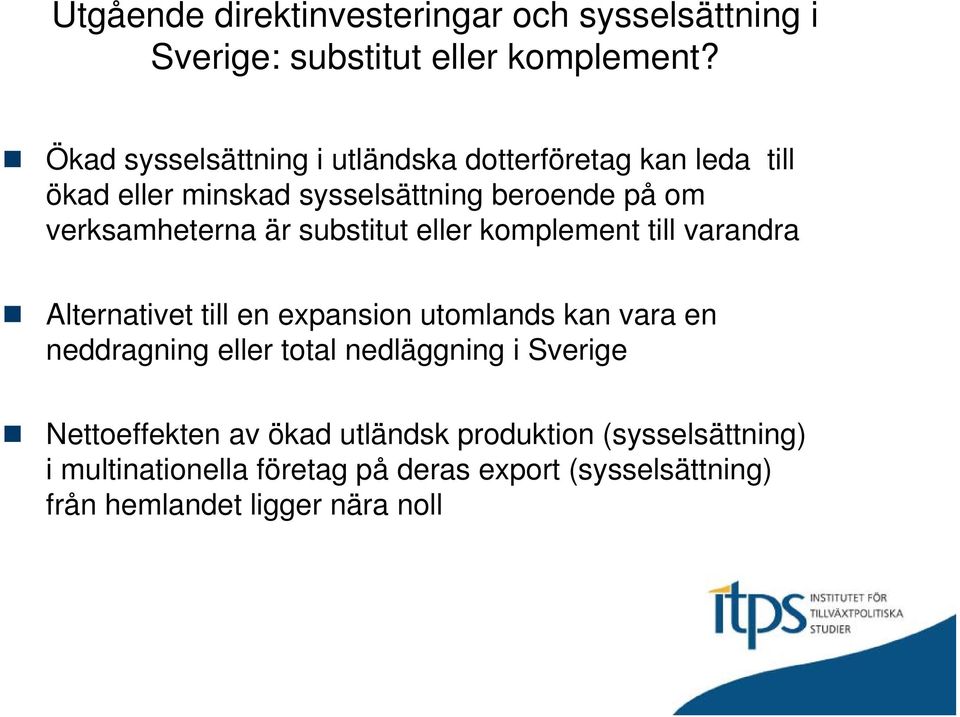 är substitut eller komplement till varandra Alternativet till en expansion utomlands kan vara en neddragning eller total