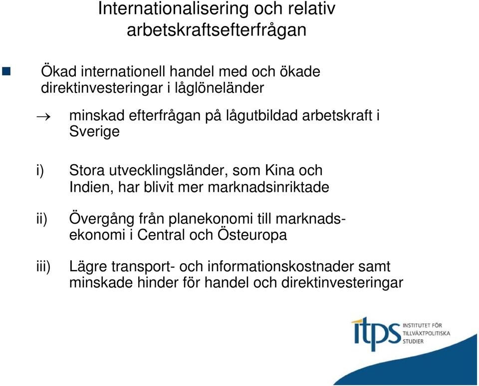 utvecklingsländer, som Kina och Indien, har blivit mer marknadsinriktade ii) iii) Övergång från planekonomi till