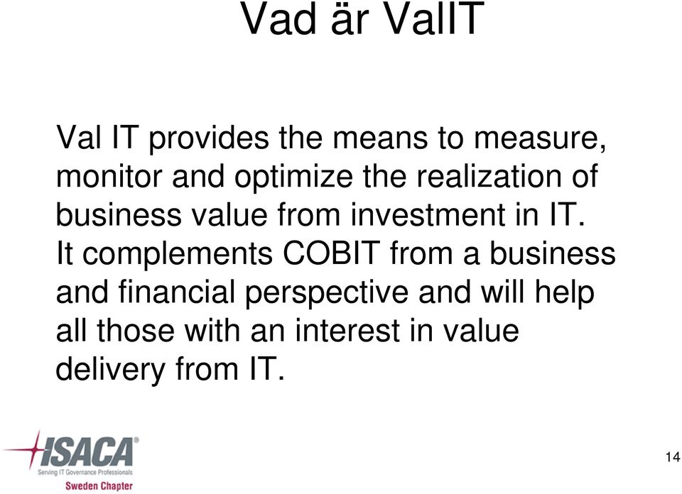 It complements COBIT from a business and financial perspective