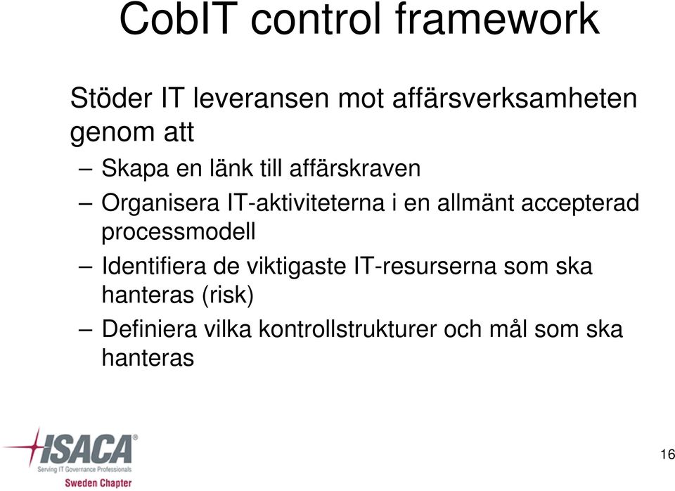 allmänt accepterad processmodell Identifiera de viktigaste IT-resurserna