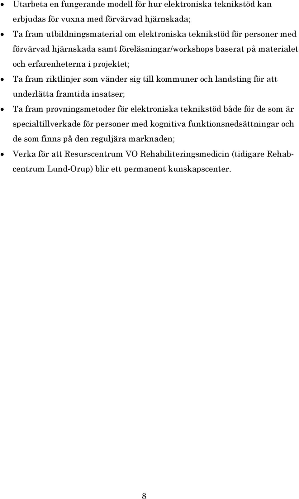 landsting för att underlätta framtida insatser; Ta fram provningsmetoder för elektroniska teknikstöd både för de som är specialtillverkade för personer med kognitiva