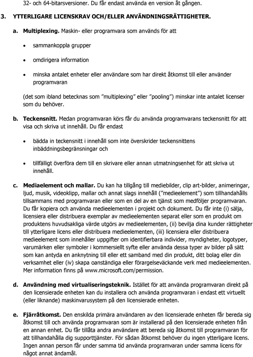 ibland betecknas som multiplexing eller pooling ) minskar inte antalet licenser som du behöver. b. Teckensnitt.