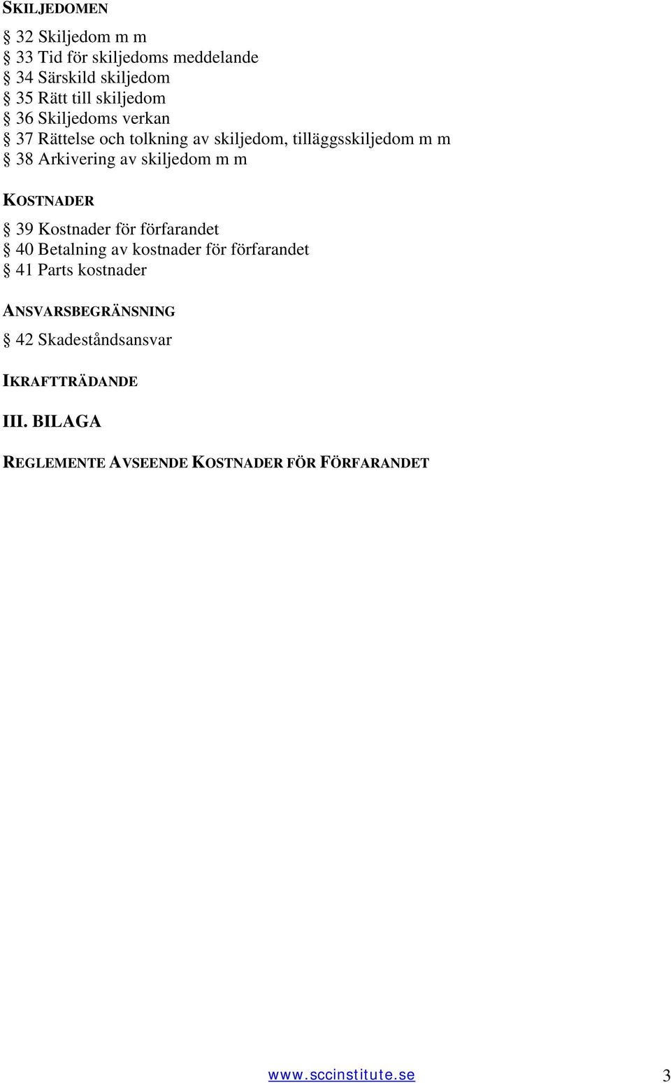 KOSTNADER 39 Kostnader för förfarandet 40 Betalning av kostnader för förfarandet 41 Parts kostnader