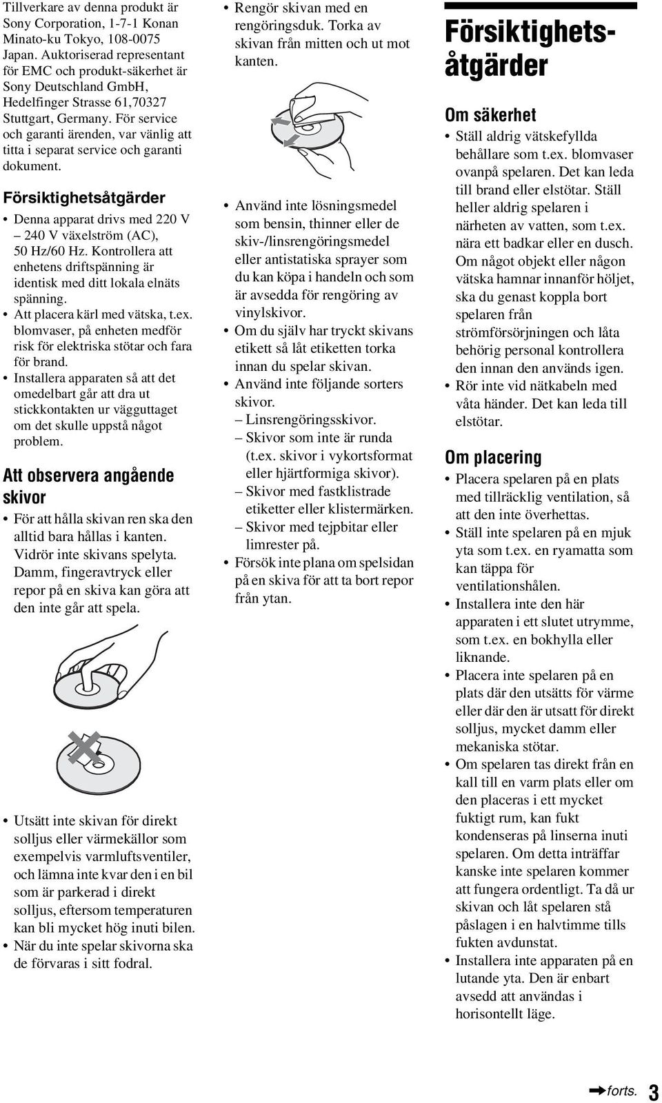 För service och garanti ärenden, var vänlig att titta i separat service och garanti dokument. Försiktighetsåtgärder Denna apparat drivs med 220 V 240 V växelström (AC), 50 Hz/60 Hz.