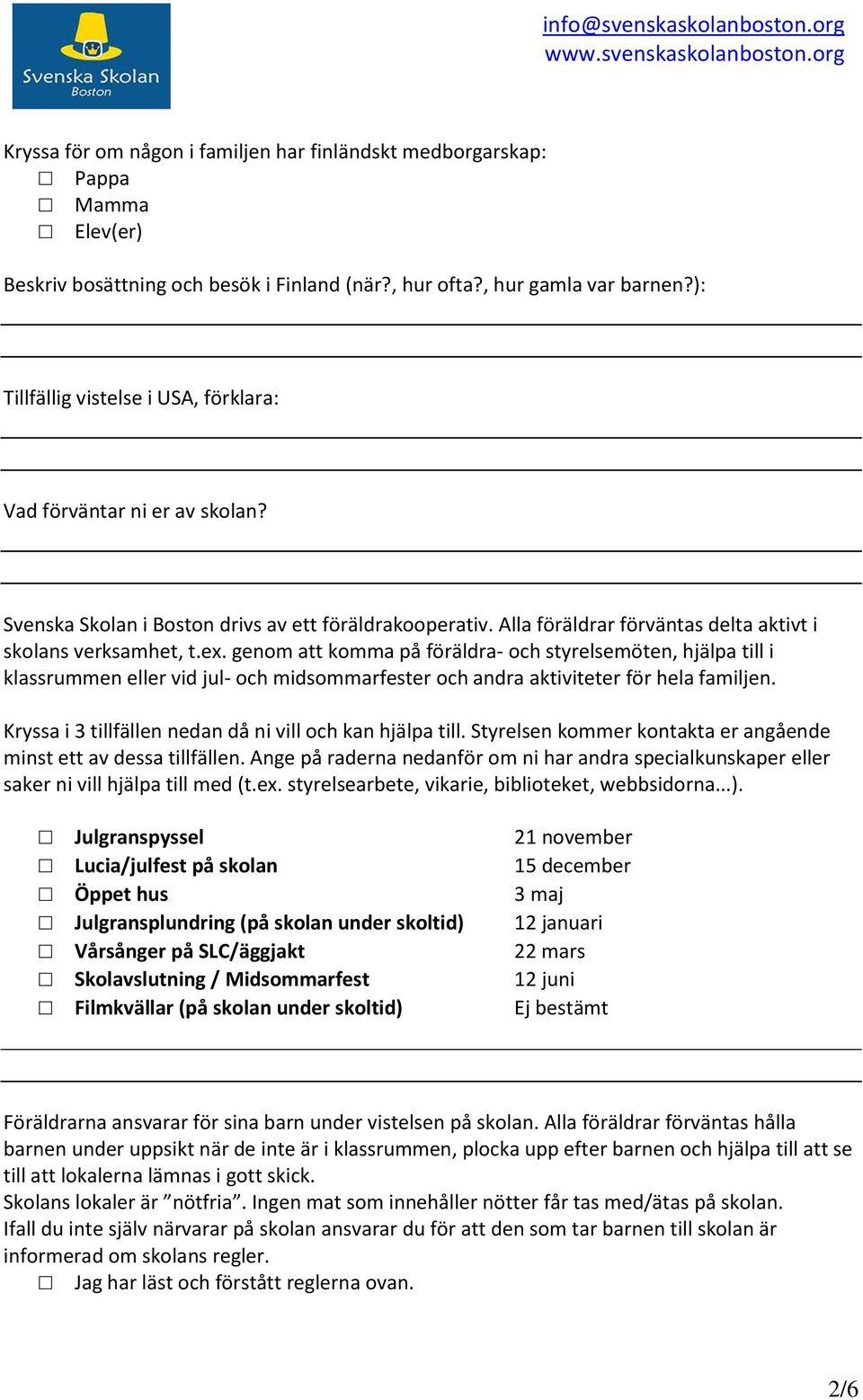 Alla föräldrar förväntas delta aktivt i skolans verksamhet, t.ex.