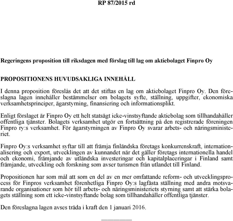 Enligt förslaget är Finpro Oy ett helt statsägt icke-vinstsyftande aktiebolag som tillhandahåller offentliga tjänster.