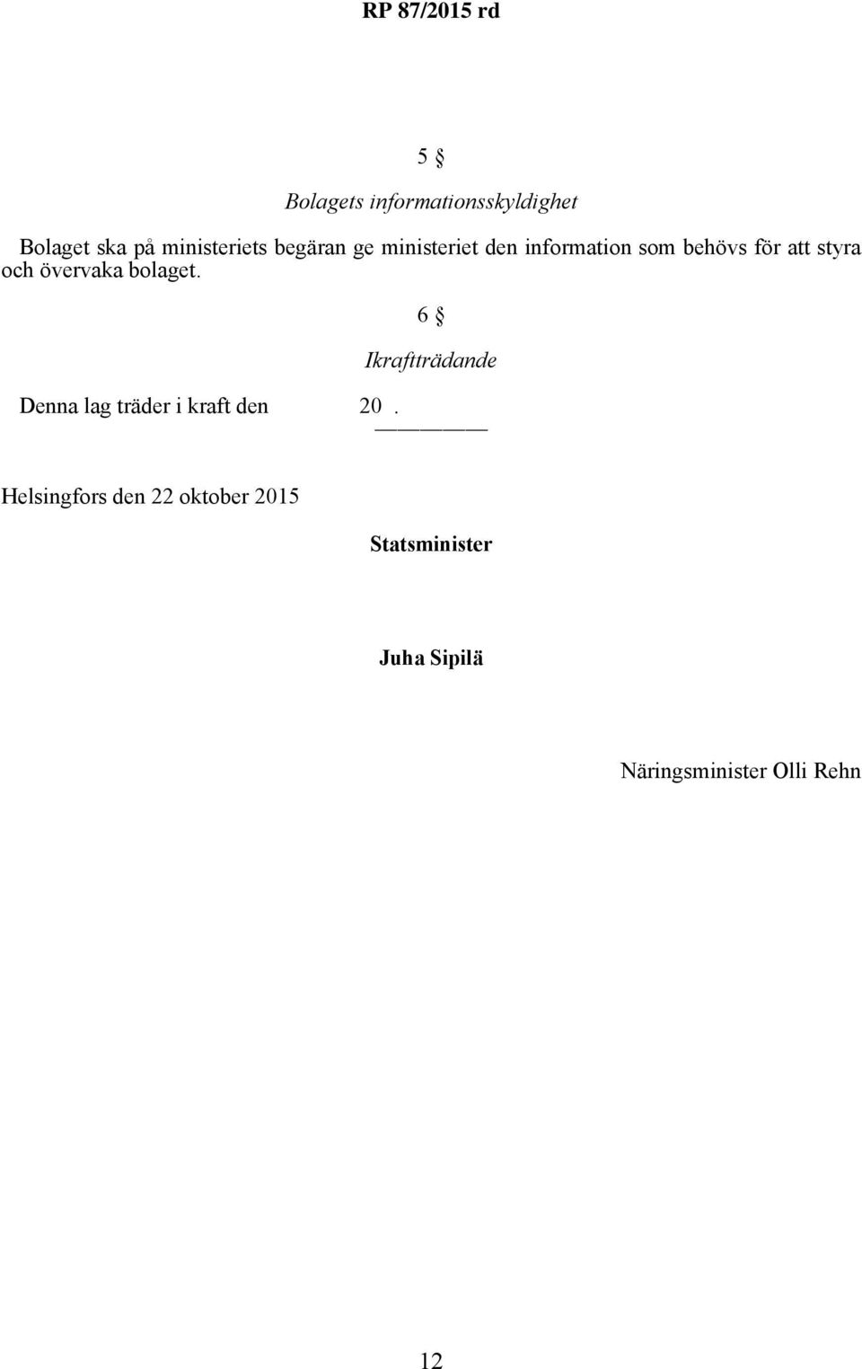 bolaget. 6 Ikraftträdande Denna lag träder i kraft den 20.