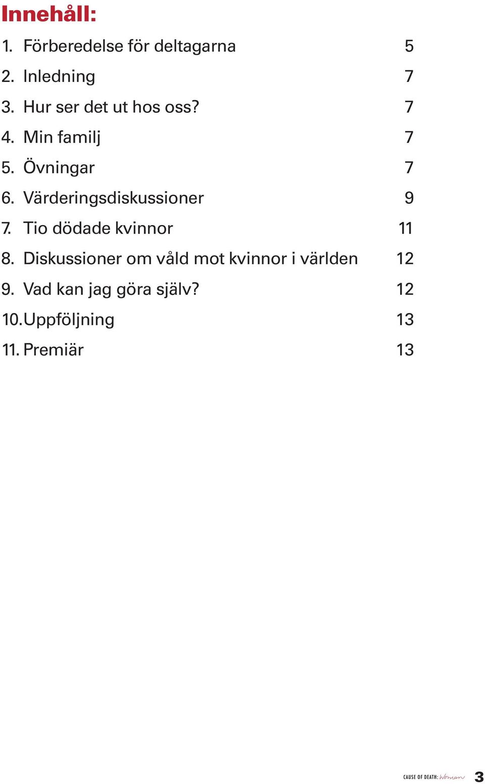 Värderingsdiskussioner 9 7. Tio dödade kvinnor 11 8.