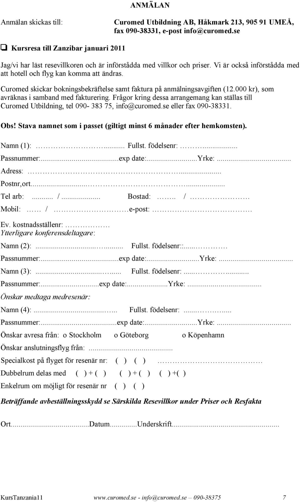 Curomed skickar bokningsbekräftelse samt faktura på anmälningsavgiften (12.000 kr), som avräknas i samband med fakturering.