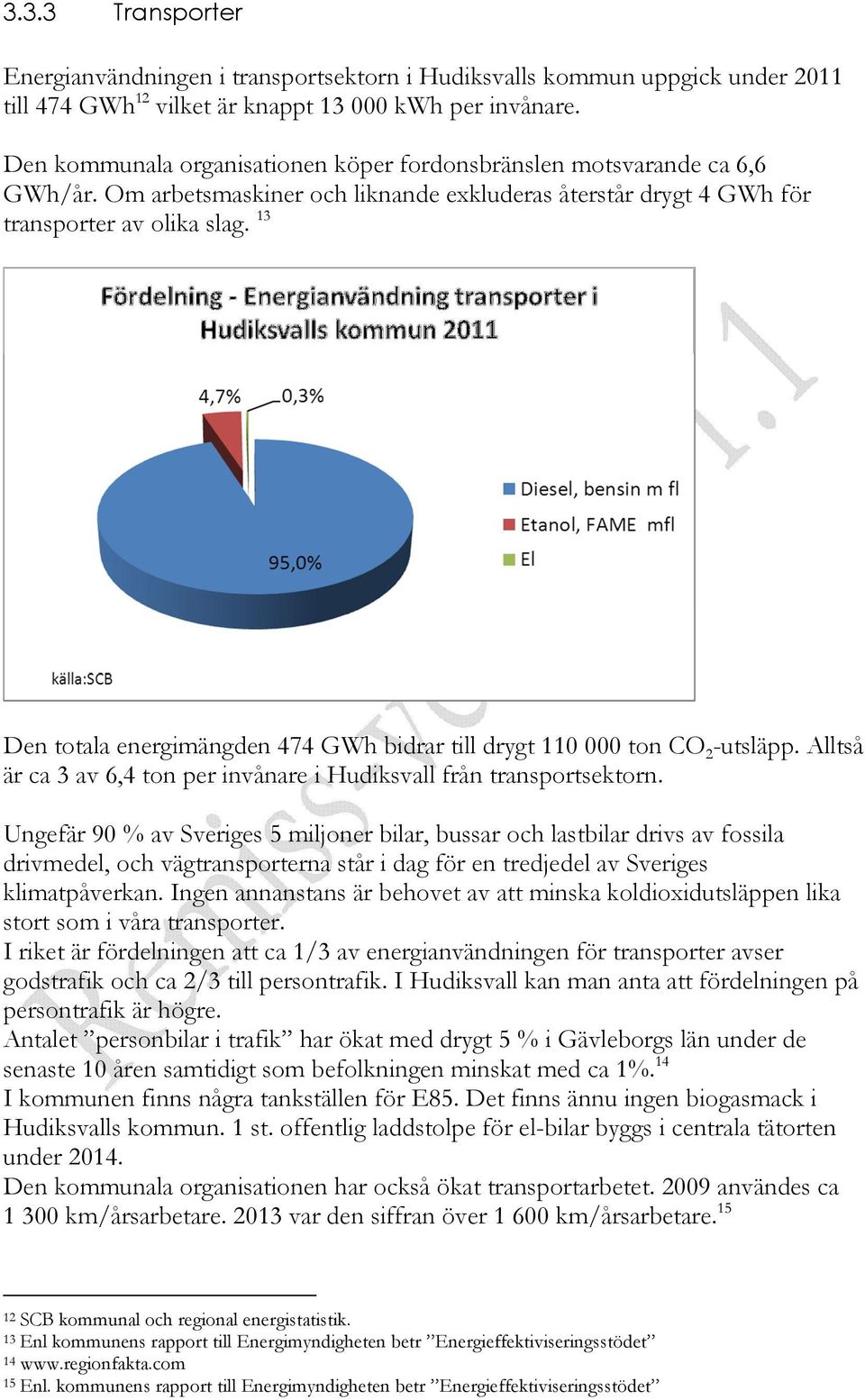 13 Den totala energimängden 474 GWh bidrar till drygt 110 000 ton CO 2 -utsläpp. Alltså är ca 3 av 6,4 ton per invånare i Hudiksvall från transportsektorn.