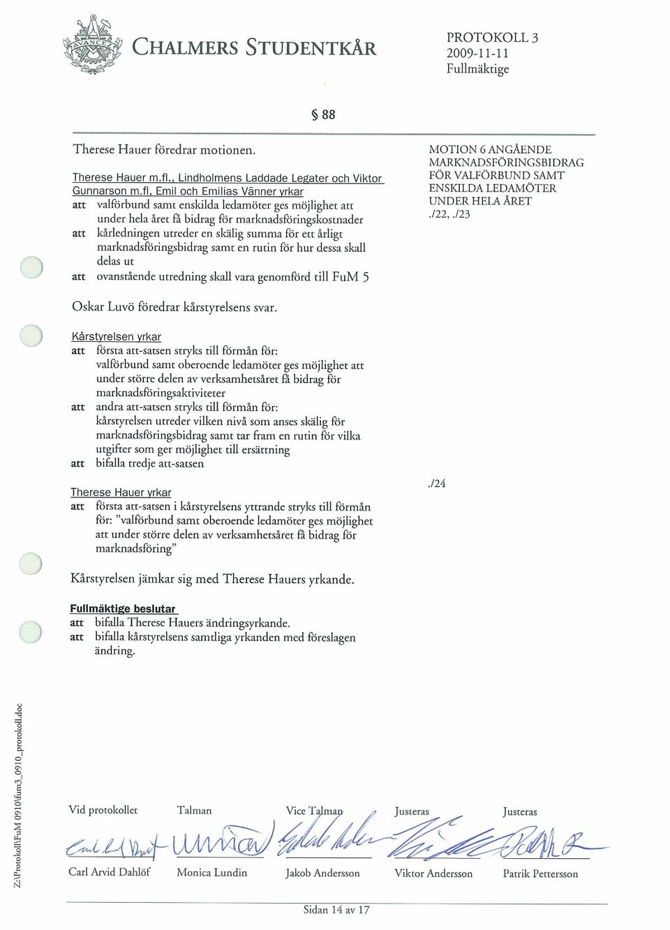 marknadsforingsbidrag saint en rutin for hur dessa skall delas ut an ovanstâende utredning skall vara genomford till FuM 5 MOTION 6 ANGAENDE MARKNADSFORINGSBIDRAG FOR VALFORBUND SAMT ENSKILDA