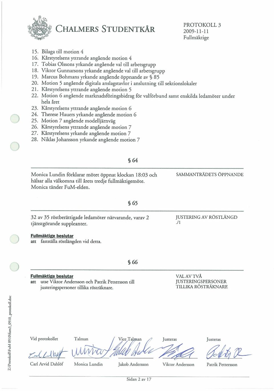 Kârstyrelsens yttrande angâende motion 5 22. Motion 6 angáende marknadsforingsbidrag for valforbund samt enskilda ledamoter under hela âret 23. Kárstyrelsens yttrande angâende motion 6 24.