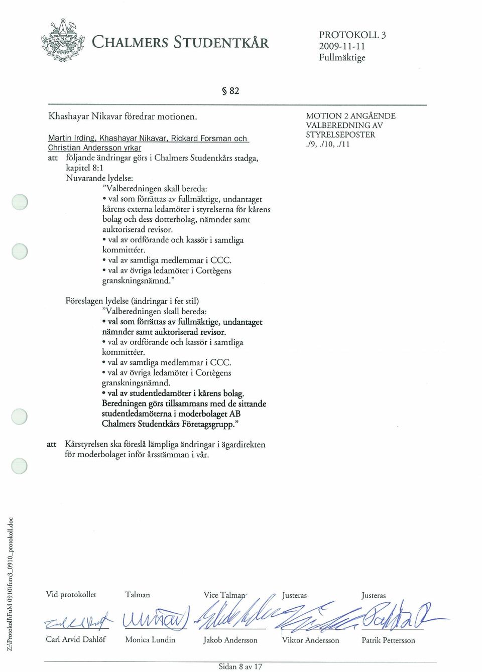 val som forrattas av fullmaktige, undantaget kârens externa ledamoter I styrelserna for kârens bolag och dess dotterbolag, namnder samt auktoriserad revisor.