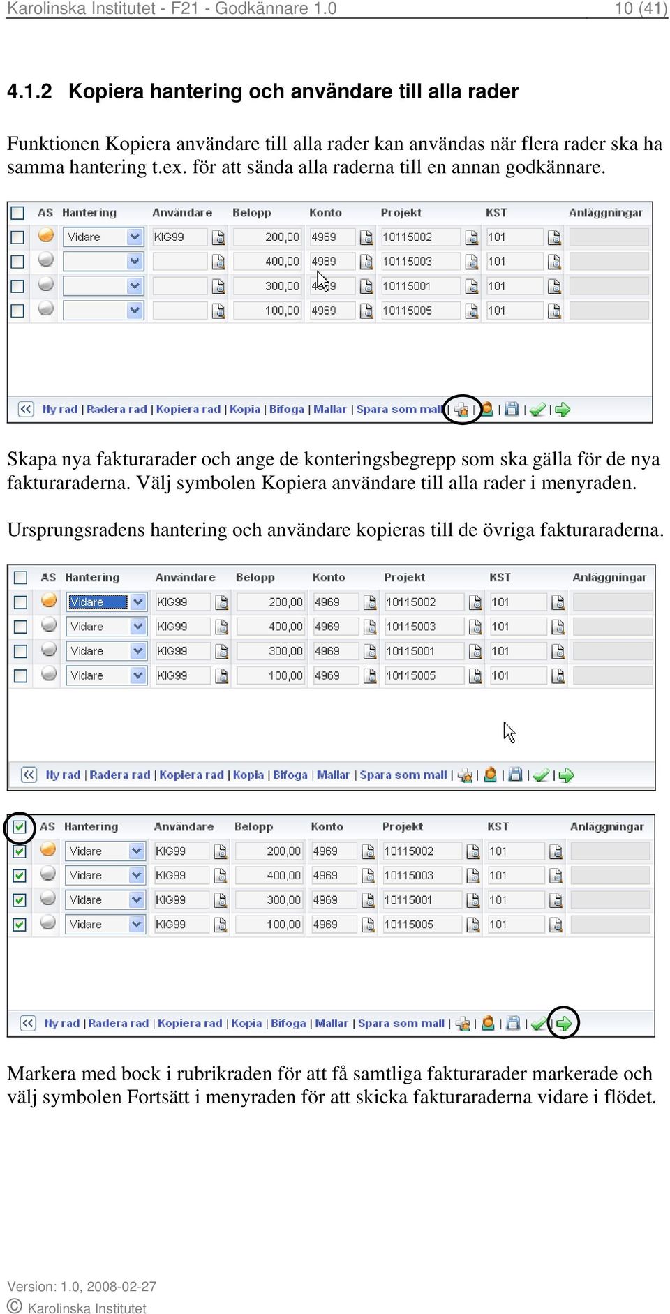 ex. för att sända alla raderna till en annan godkännare. Skapa nya fakturarader och ange de konteringsbegrepp som ska gälla för de nya fakturaraderna.