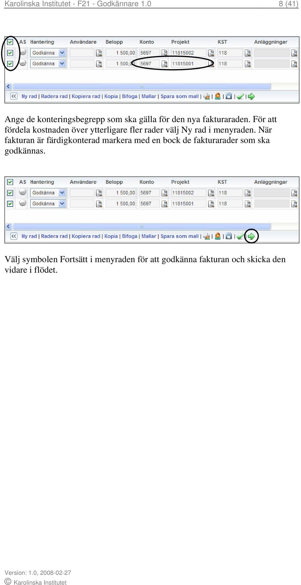 För att fördela kostnaden över ytterligare fler rader välj Ny rad i menyraden.