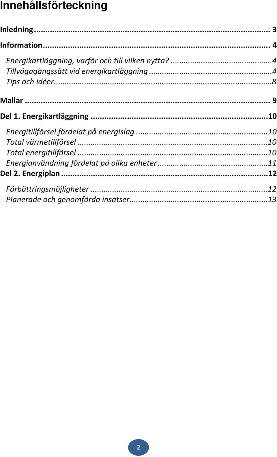 ..10 Energitillförsel fördelat på energislag...10 Total värmetillförsel...10 Total energitillförsel.