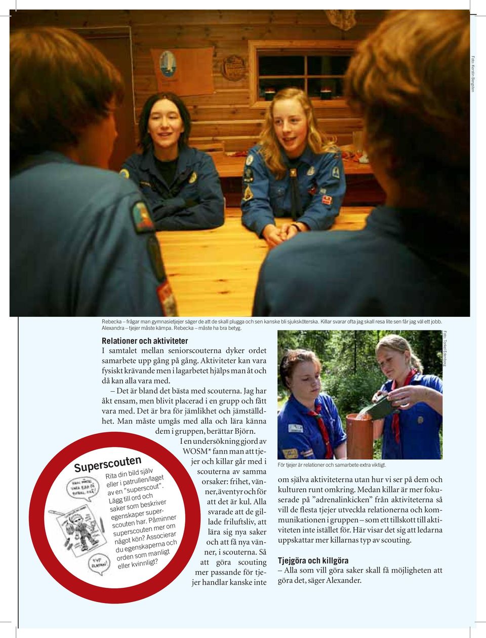 Påminner superscouten mer om något kön? Associerar du egenskaperna och orden som manligt eller kvinnligt?