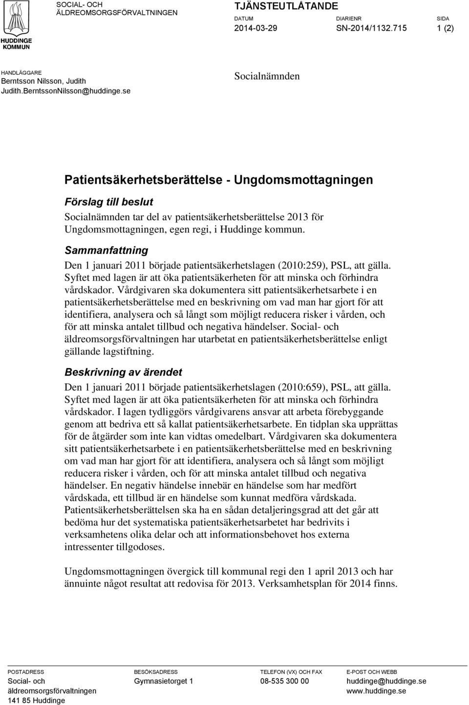 Sammanfattning Den 1 januari 2011 började patientsäkerhetslagen (2010:259), PSL, att gälla. Syftet med lagen är att öka patientsäkerheten för att minska och förhindra vårdskador.