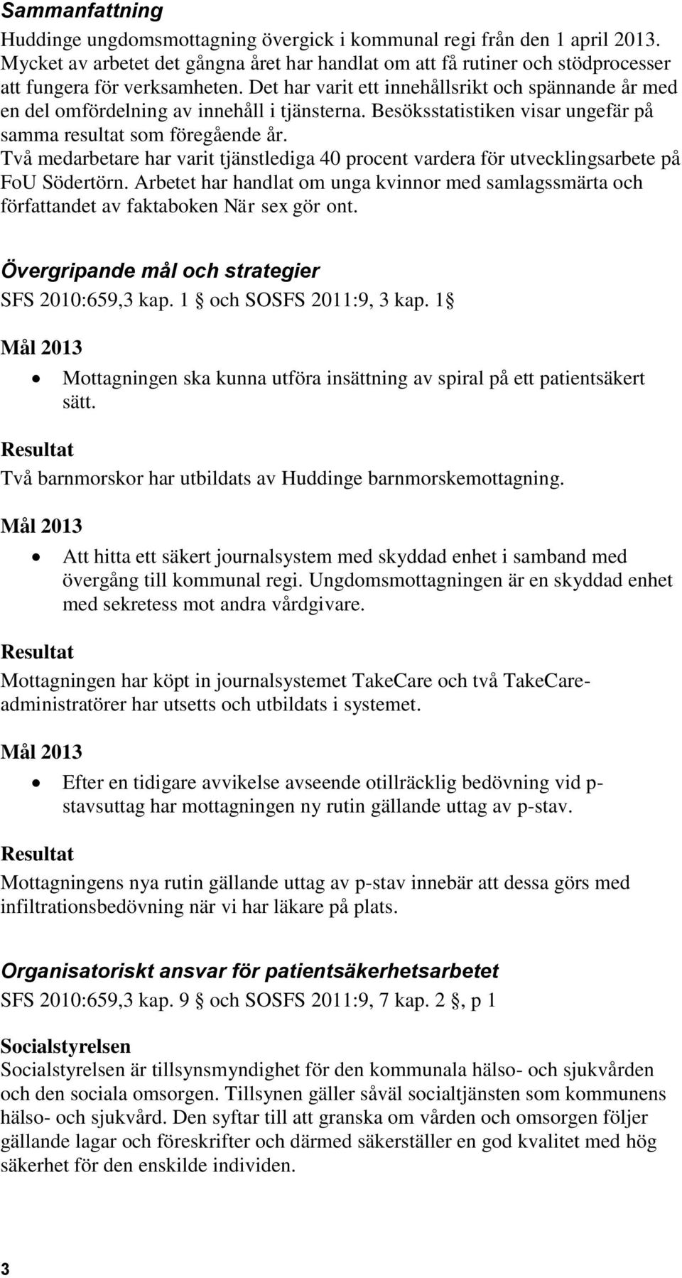 Det har varit ett innehållsrikt och spännande år med en del omfördelning av innehåll i tjänsterna. Besöksstatistiken visar ungefär på samma resultat som föregående år.