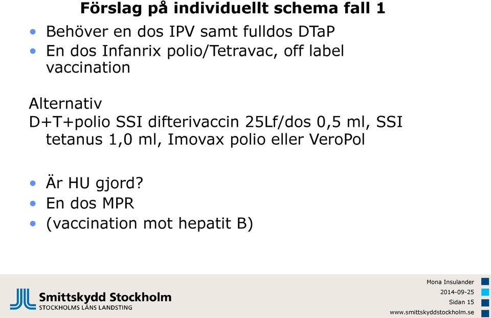 D+T+polio SSI difterivaccin 25Lf/dos 0,5 ml, SSI tetanus 1,0 ml, Imovax