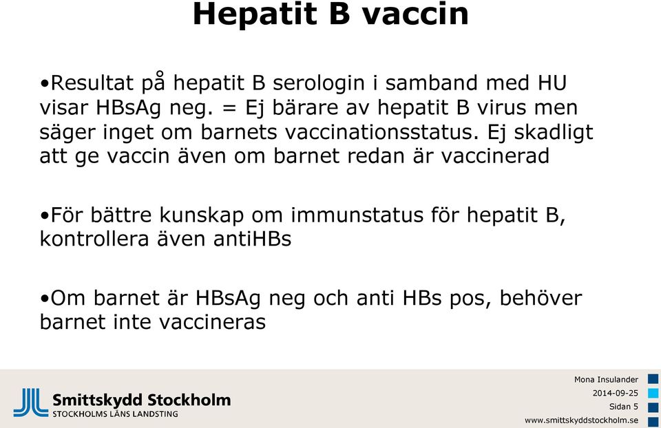 Ej skadligt att ge vaccin även om barnet redan är vaccinerad För bättre kunskap om