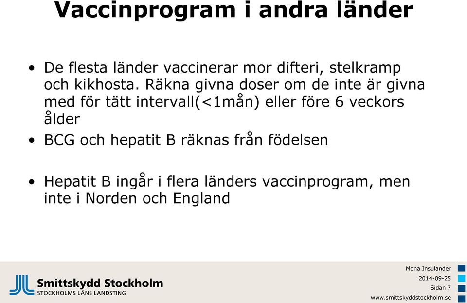 Räkna givna doser om de inte är givna med för tätt intervall(<1mån) eller