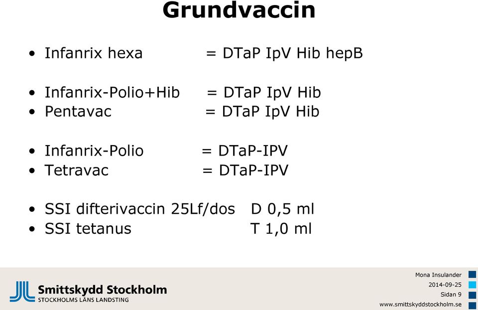 IpV Hib = DTaP IpV Hib = DTaP-IPV = DTaP-IPV SSI