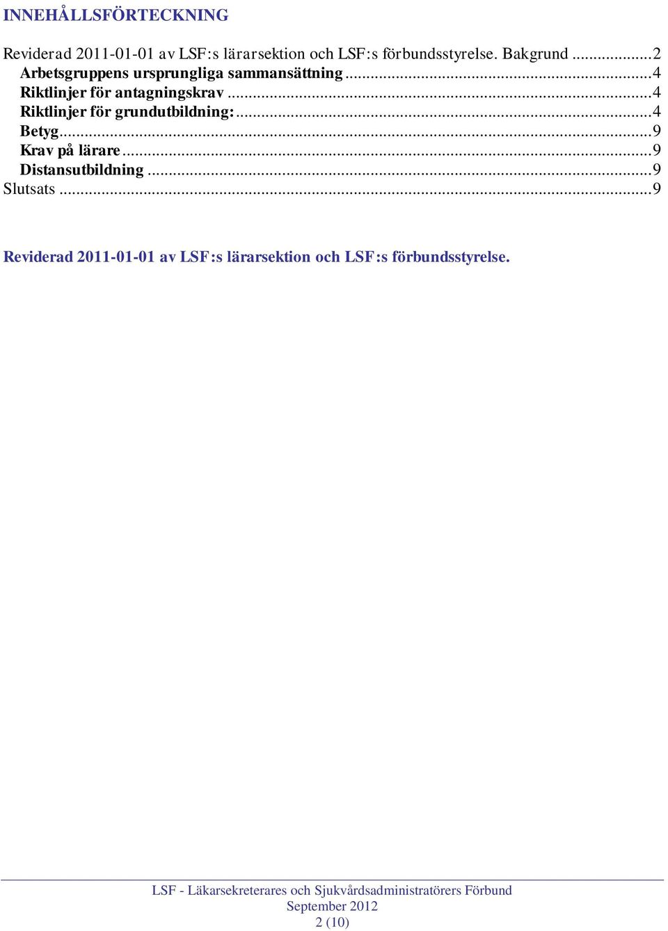 .. 4 Riktlinjer för grundutbildning:... 4 Betyg... 9 Krav på lärare... 9 Distansutbildning.