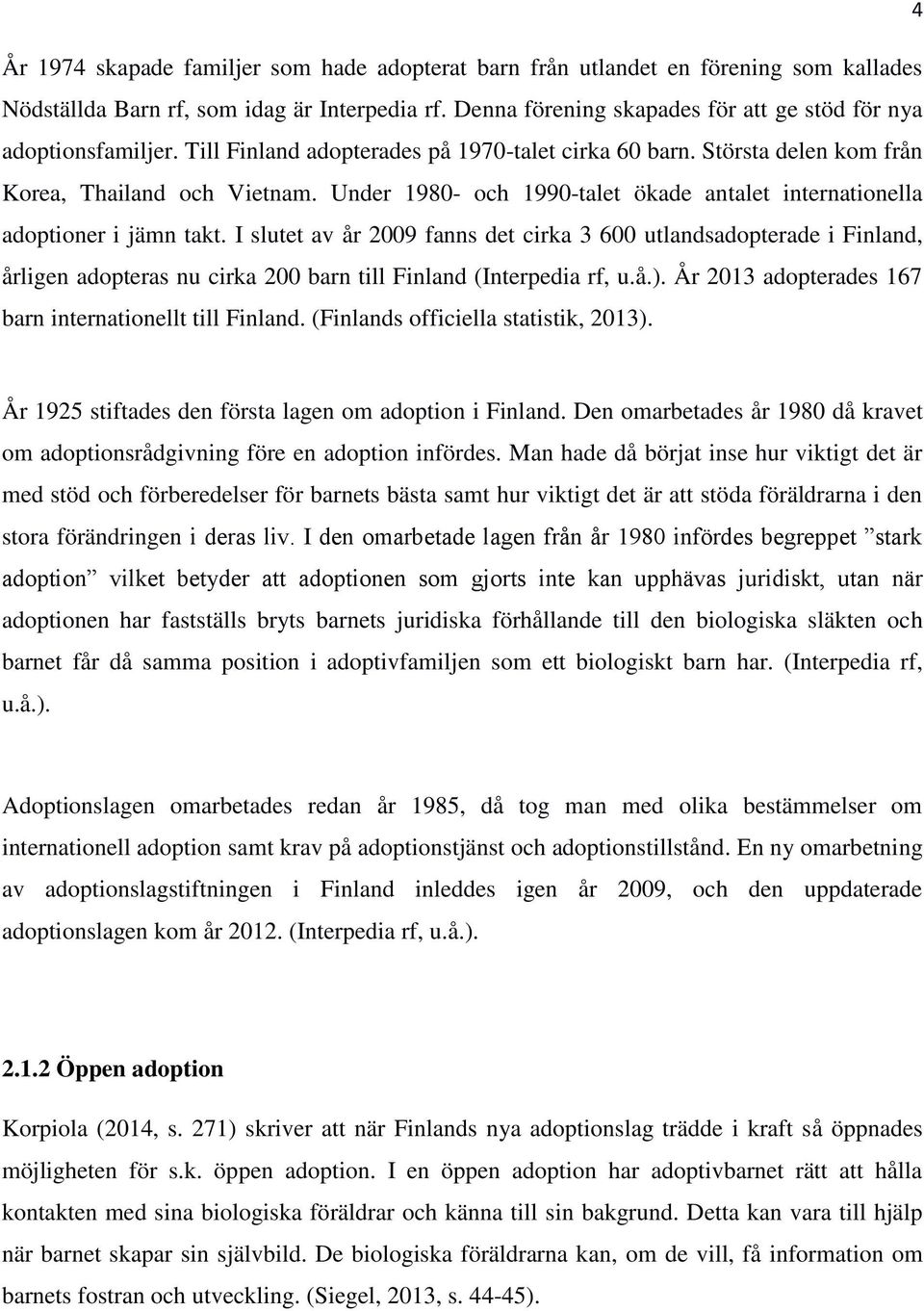 Under 1980- och 1990-talet ökade antalet internationella adoptioner i jämn takt.