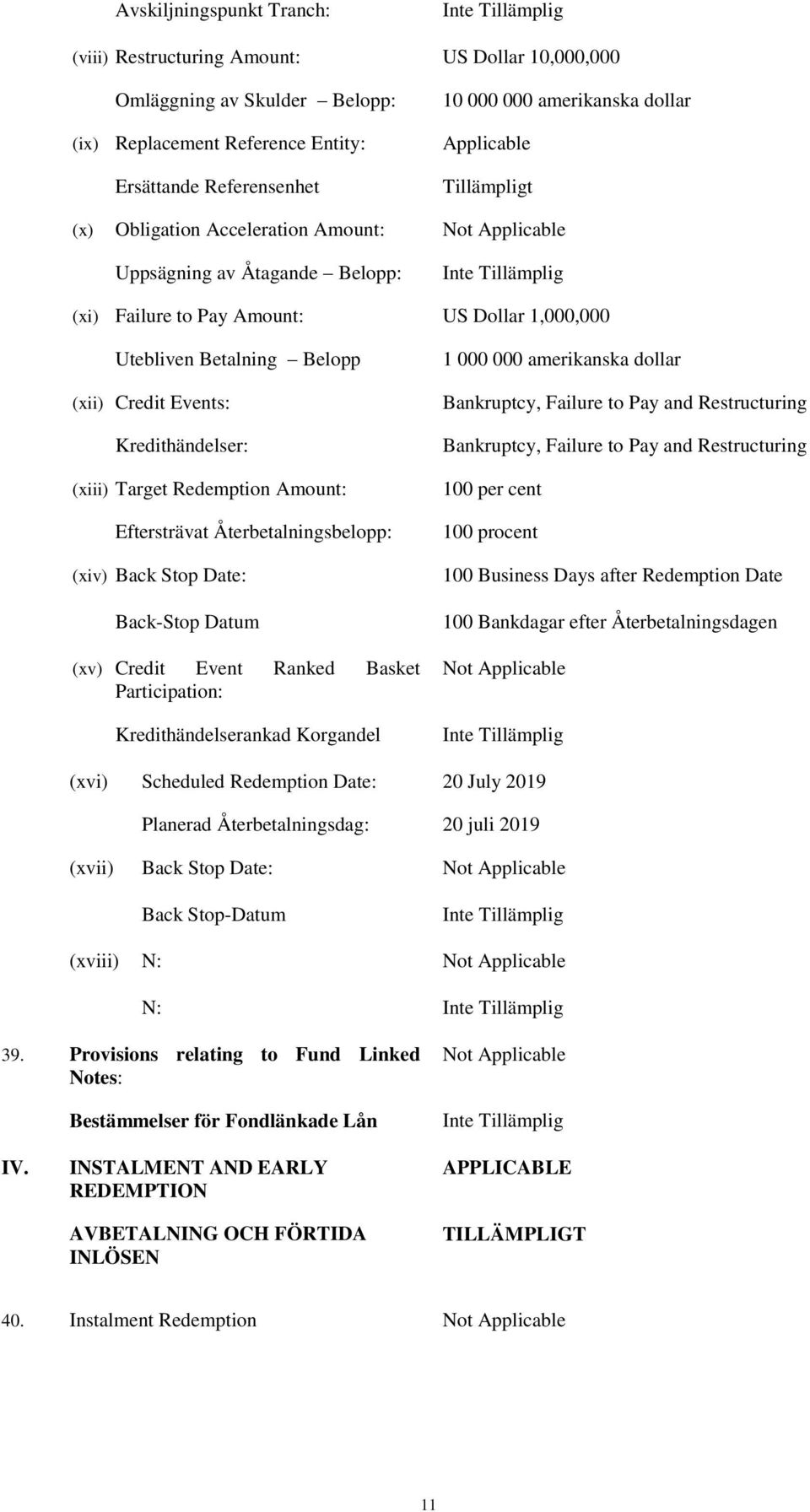 Betalning Belopp (xii) Credit Events: Kredithändelser: (xiii) Target Redemption Amount: Eftersträvat Återbetalningsbelopp: (xiv) Back Stop Date: Back-Stop Datum (xv) Credit Event Ranked Basket